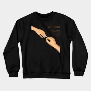 WILL YOU MARRY ME Crewneck Sweatshirt